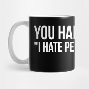 You Had Me At "I Hate People Too" Mug